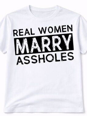 Real Women Marry A**holes Graphic T Shirt Trendy Boutique Style Tee Mens Gifts